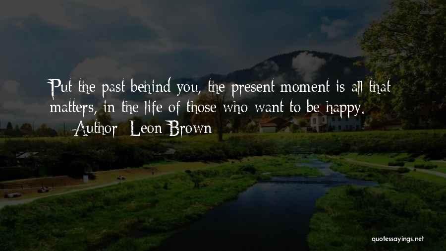 Be Happy Be Who You Want To Be Quotes By Leon Brown