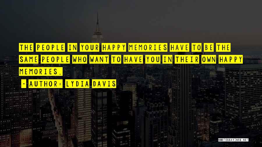 Be Happy Be Who You Want To Be Quotes By Lydia Davis