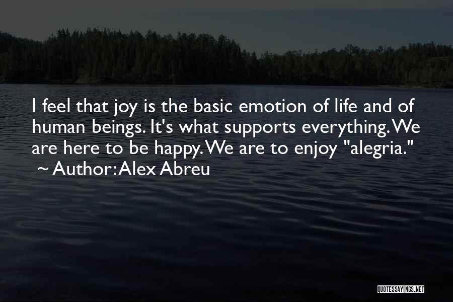 Be Happy Enjoy Life Quotes By Alex Abreu