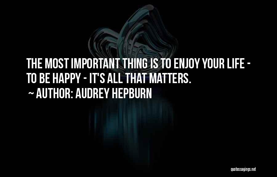 Be Happy Enjoy Life Quotes By Audrey Hepburn