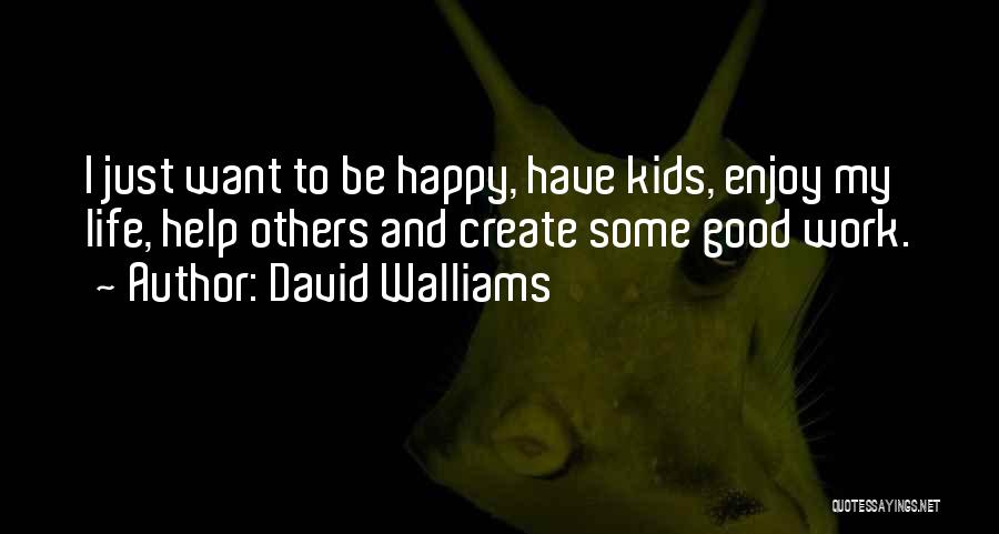 Be Happy Enjoy Life Quotes By David Walliams