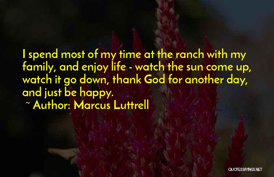 Be Happy Enjoy Life Quotes By Marcus Luttrell