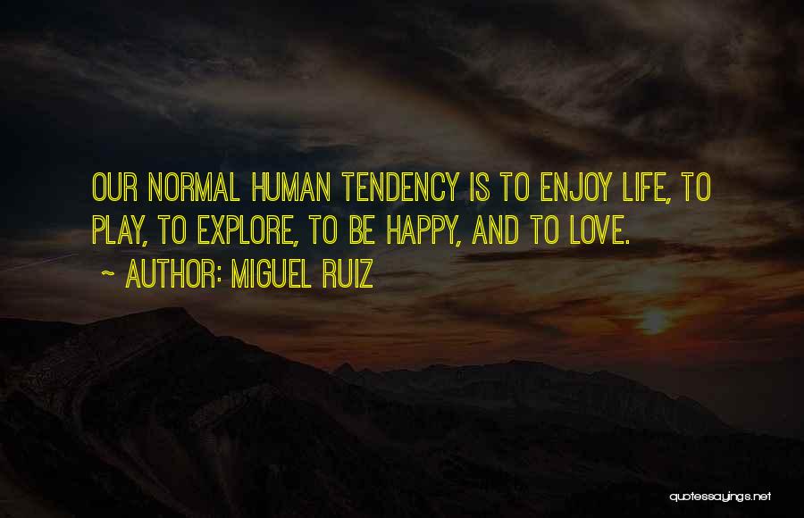 Be Happy Enjoy Life Quotes By Miguel Ruiz