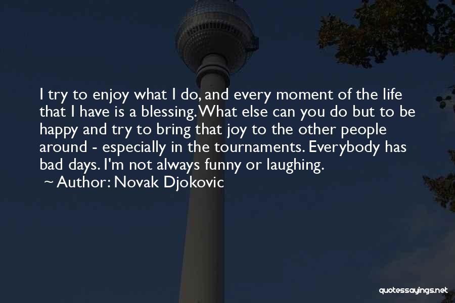 Be Happy Enjoy Life Quotes By Novak Djokovic