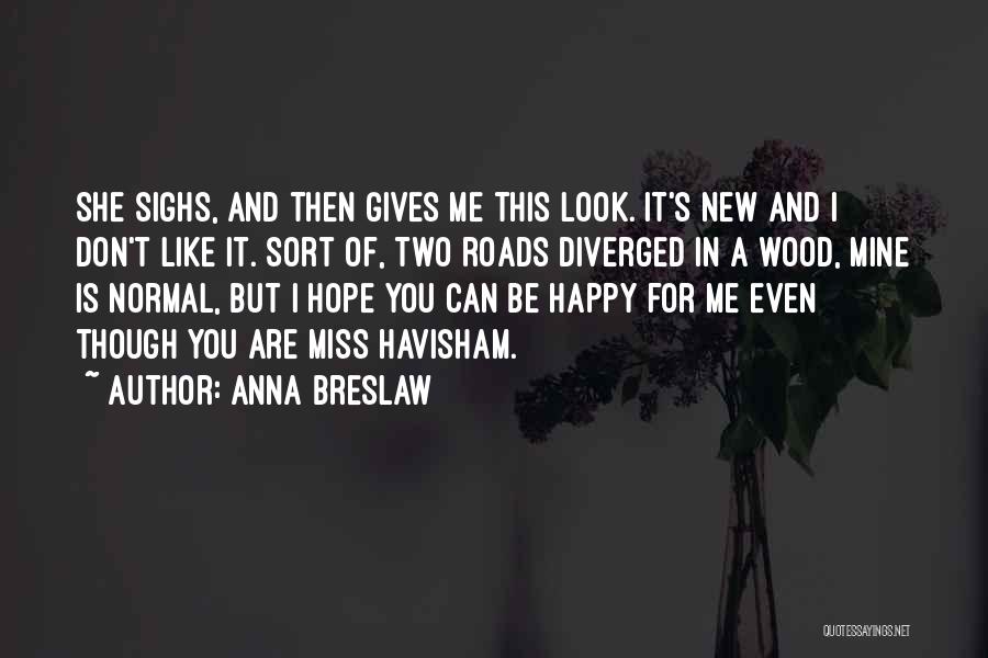 Be Happy Even Though Quotes By Anna Breslaw