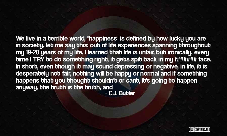 Be Happy Even Though Quotes By C.J. Butler Be Happy Even Though Quotes By C.J. Butler