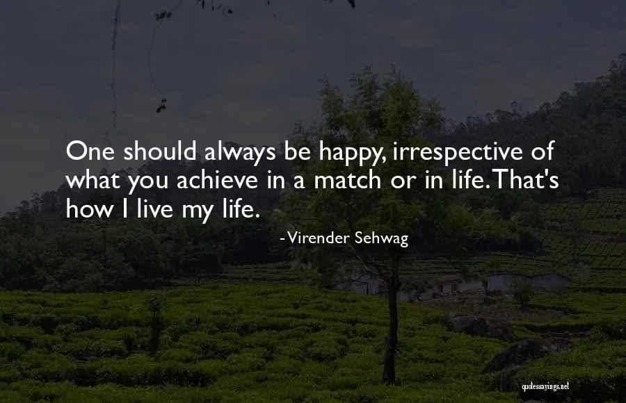Be Happy In Life Quotes By Virender Sehwag Be Happy In Life Quotes By Virender Sehwag