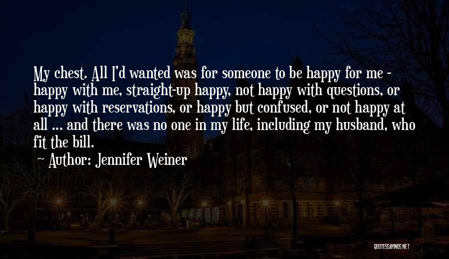 Be Happy Me Quotes By Jennifer Weiner