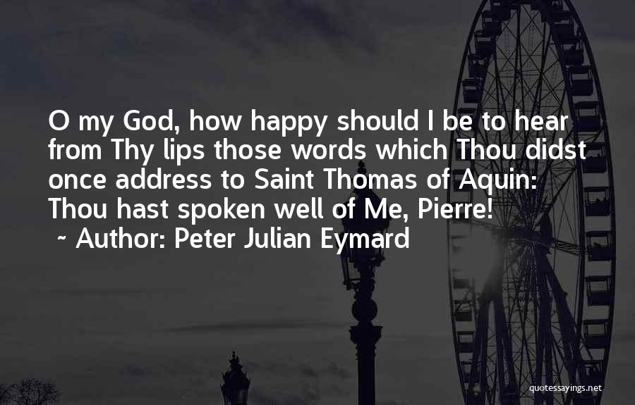 Be Happy Me Quotes By Peter Julian Eymard