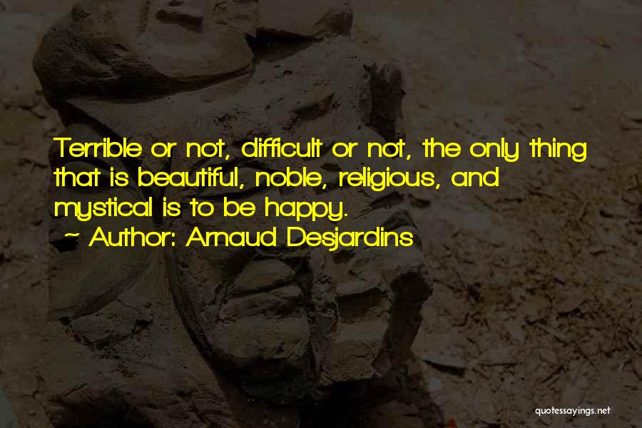 Be Happy Quotes By Arnaud Desjardins