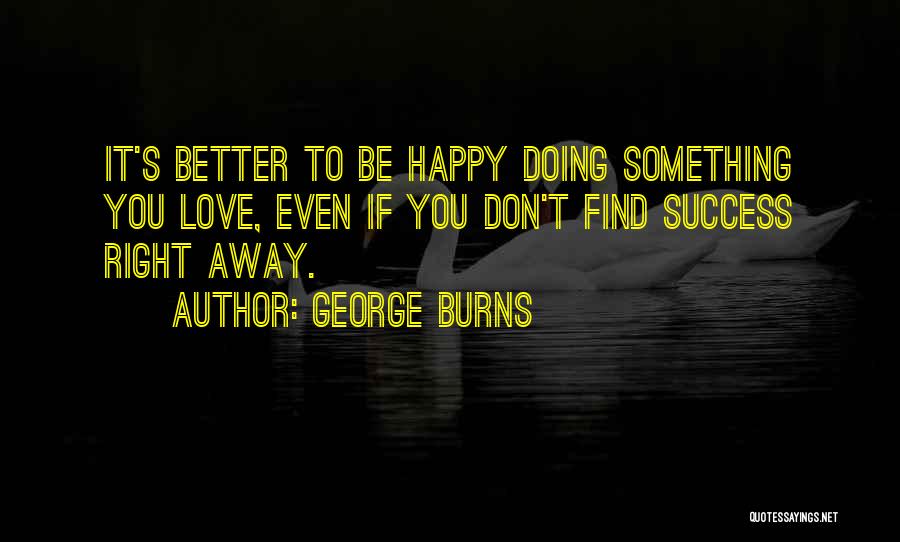 Be Happy Quotes By George Burns