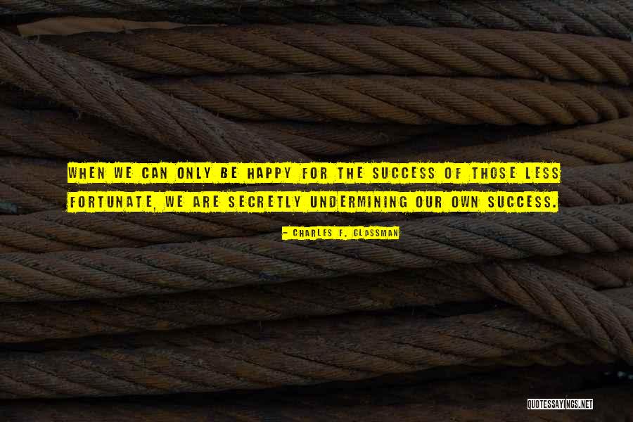 Be Happy Quotes Quotes By Charles F. Glassman Be Happy Quotes Quotes By Charles F. Glassman