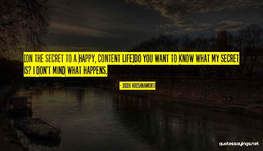 Be Happy Whatever Happens Quotes By Jiddu Krishnamurti Be Happy Whatever Happens Quotes By Jiddu Krishnamurti