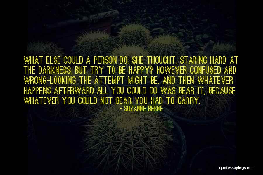 Be Happy Whatever Happens Quotes By Suzanne Berne Be Happy Whatever Happens Quotes By Suzanne Berne