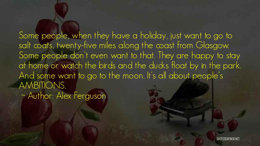 Be Happy Where You Are Now Quotes By Alex Ferguson
