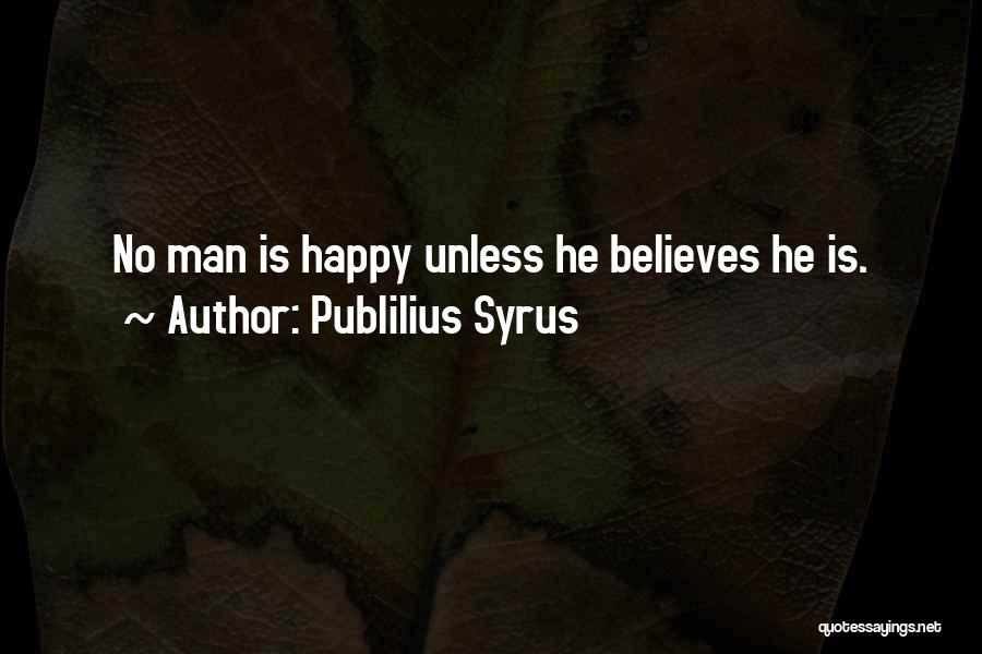 Be Happy Where You Are Now Quotes By Publilius Syrus