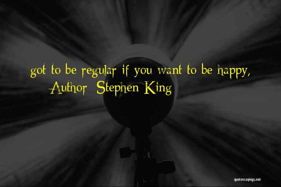 Be Happy Where You Are Now Quotes By Stephen King