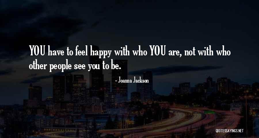 Be Happy Who You Are Quotes By Joanna Jackson