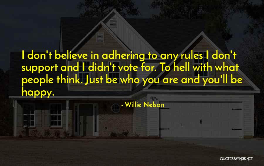 Be Happy Who You Are Quotes By Willie Nelson