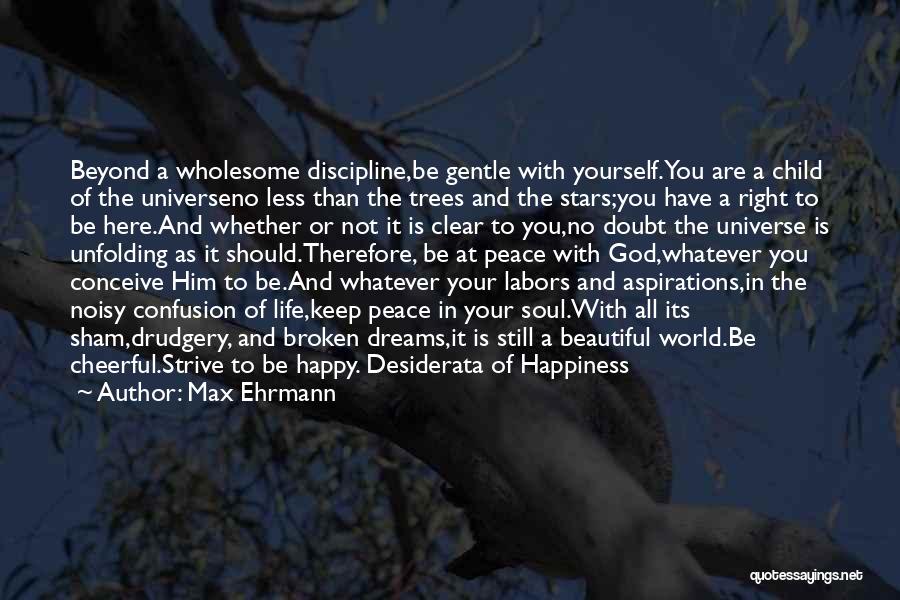 Be Happy With God Quotes By Max Ehrmann