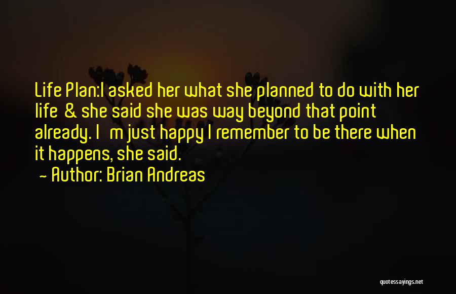 Be Happy With Her Quotes By Brian Andreas