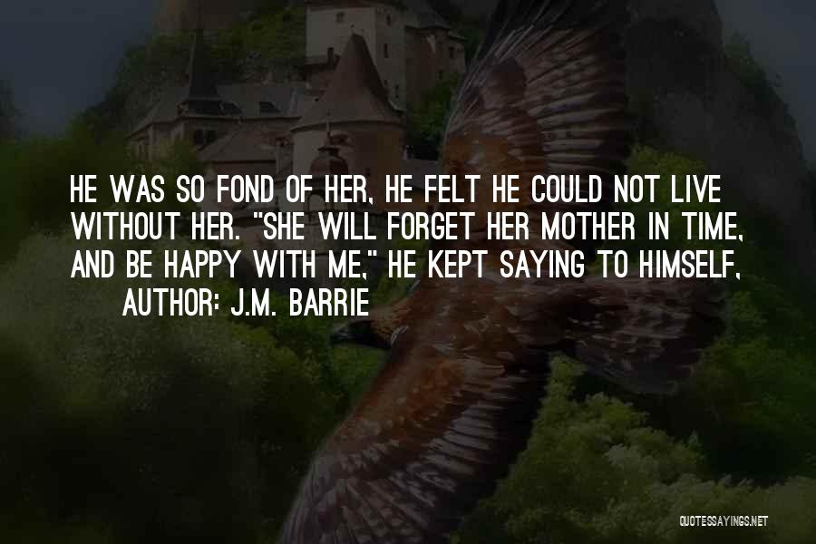 Be Happy With Her Quotes By J.M. Barrie