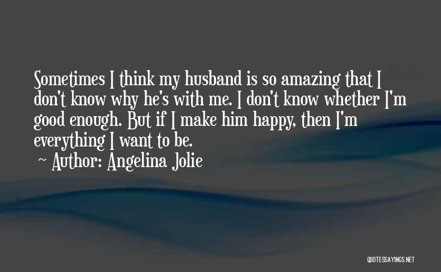 Be Happy With Him Quotes By Angelina Jolie