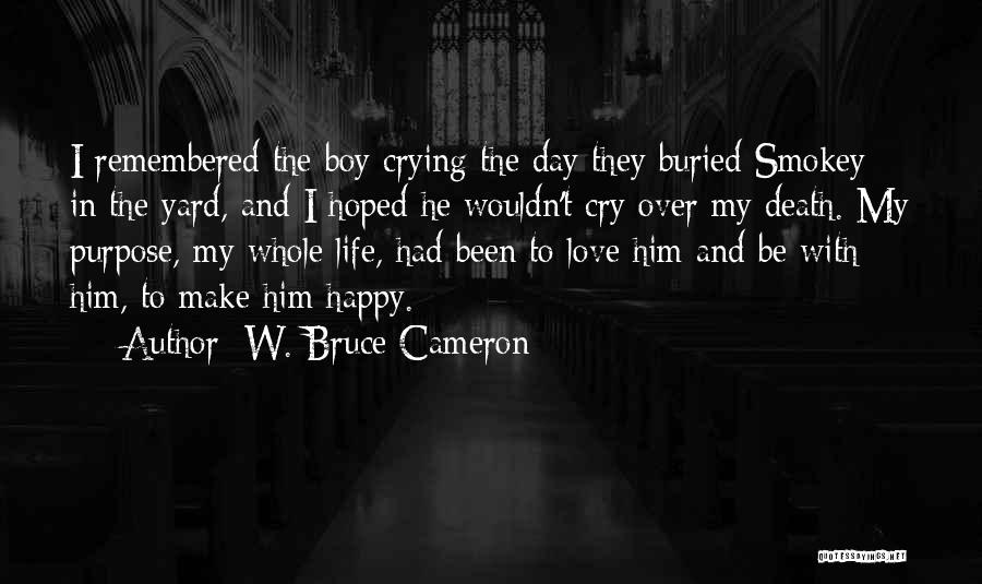 Be Happy With Him Quotes By W. Bruce Cameron