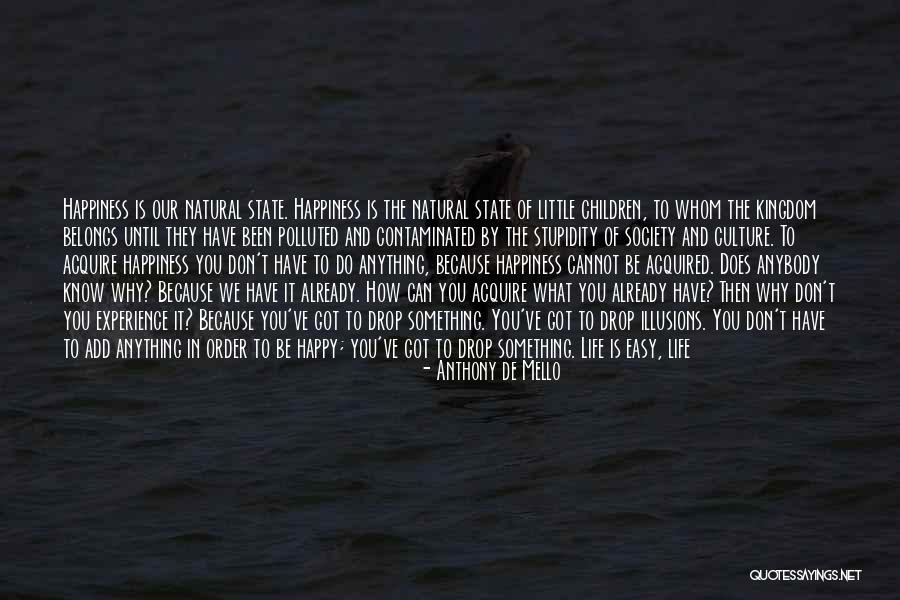 Be Happy With What You Got Quotes By Anthony De Mello Be Happy With What You Got Quotes By Anthony De Mello