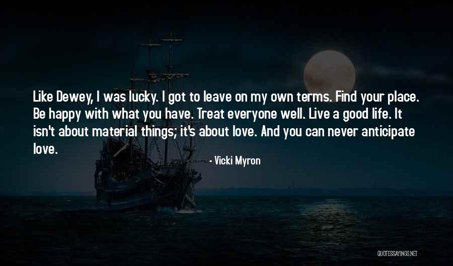Be Happy With What You Got Quotes By Vicki Myron Be Happy With What You Got Quotes By Vicki Myron