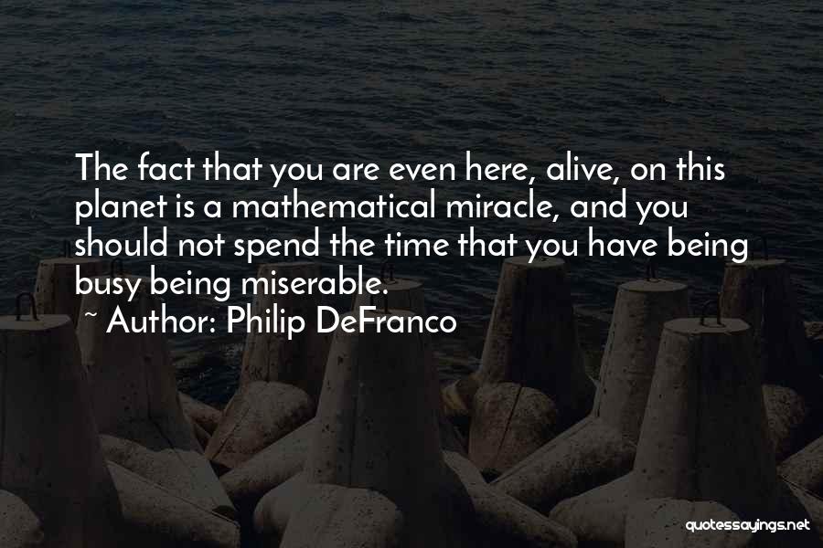 Be Happy With Where You Are In Life Quotes By Philip DeFranco