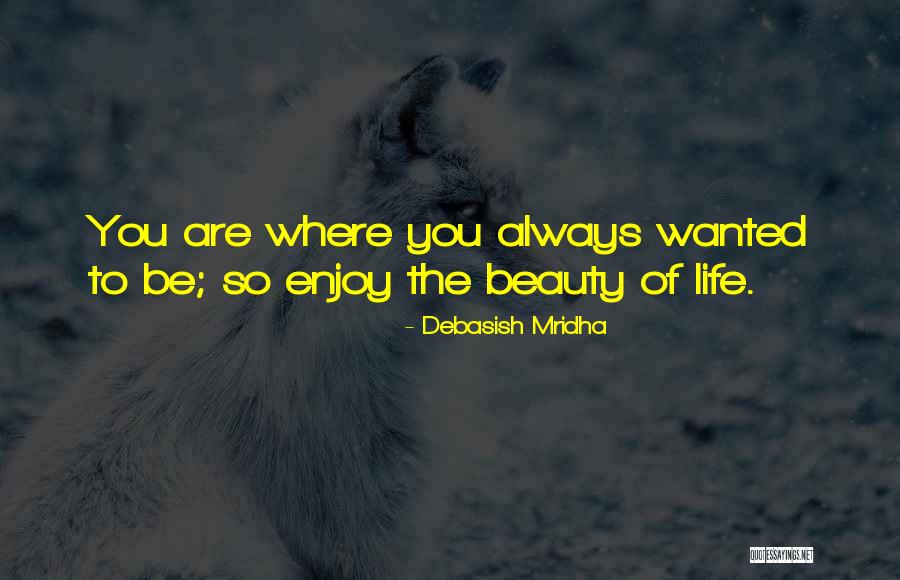 Be Happy With Where You Are Quotes By Debasish Mridha Be Happy With Where You Are Quotes By Debasish Mridha