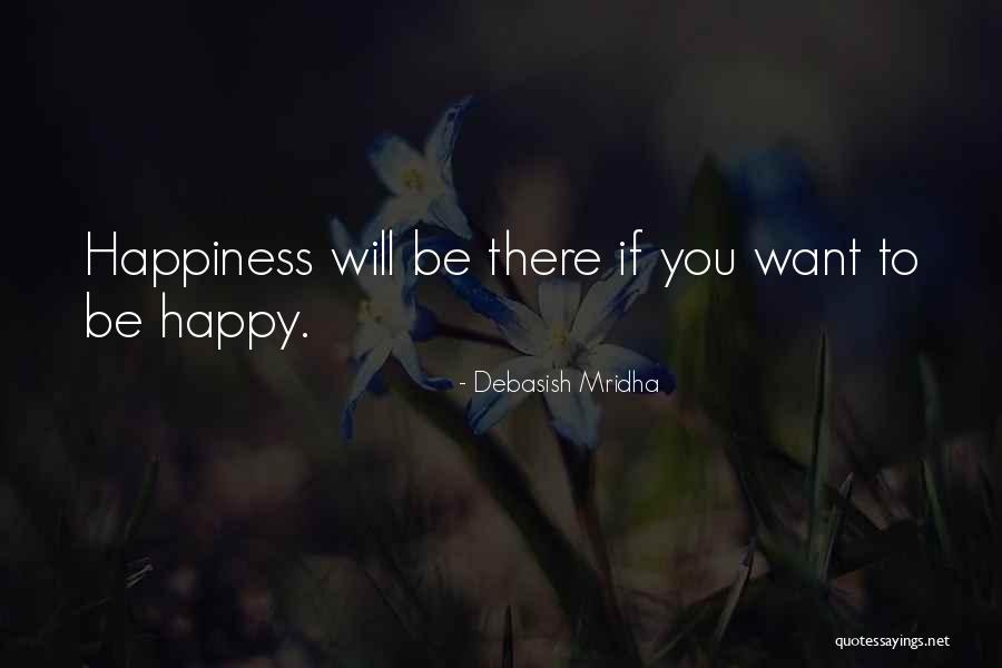 Be Happy With Who U Are Quotes By Debasish Mridha