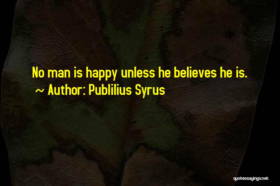 Be Happy With Who U Are Quotes By Publilius Syrus