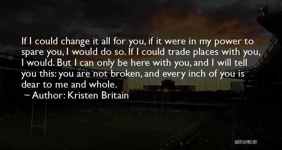 Be Here For Me Quotes By Kristen Britain