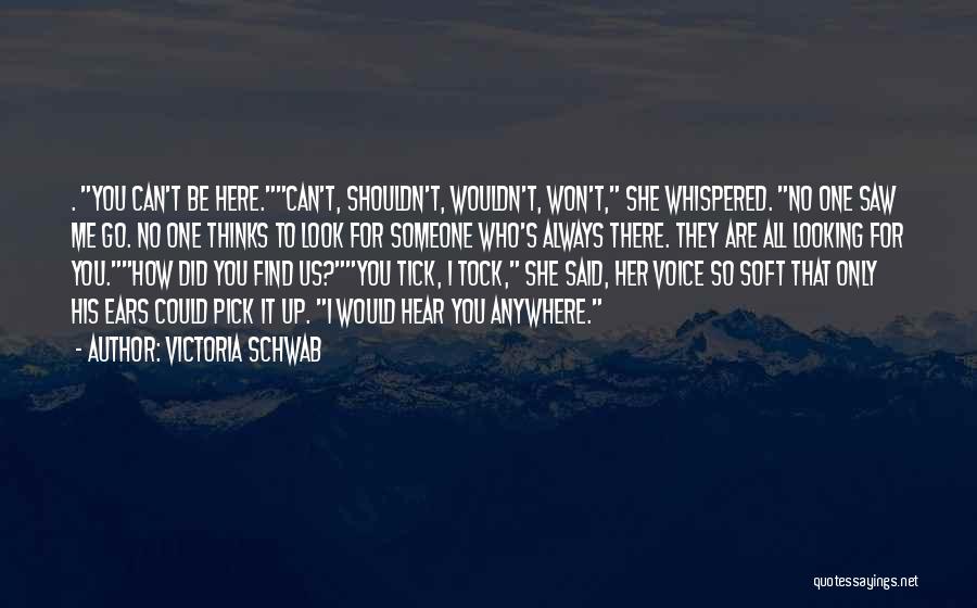 Be Here For Me Quotes By Victoria Schwab
