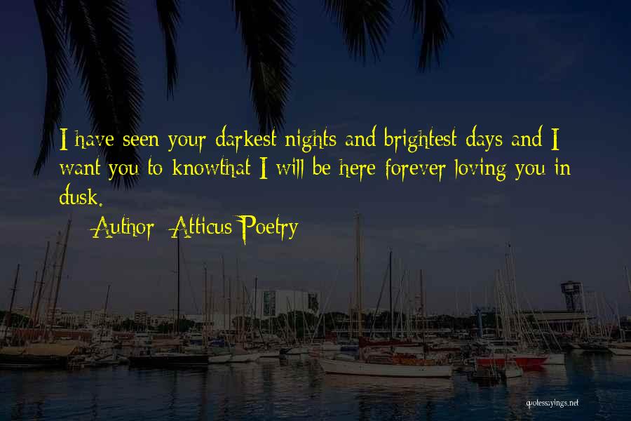 Be Here Forever Quotes By Atticus Poetry