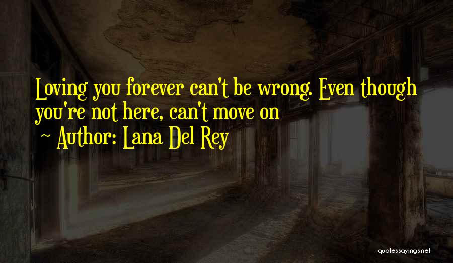 Be Here Forever Quotes By Lana Del Rey