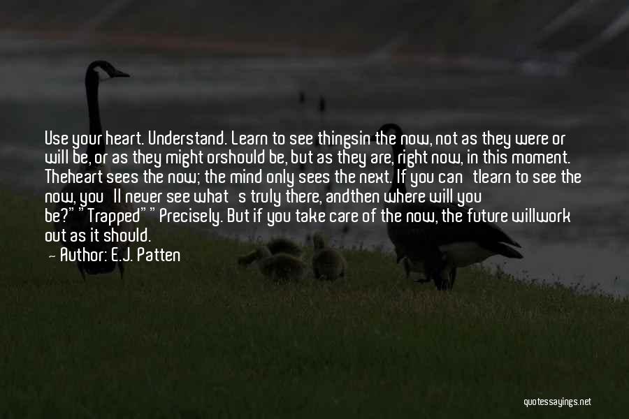 Be Here Now Quotes By E.J. Patten