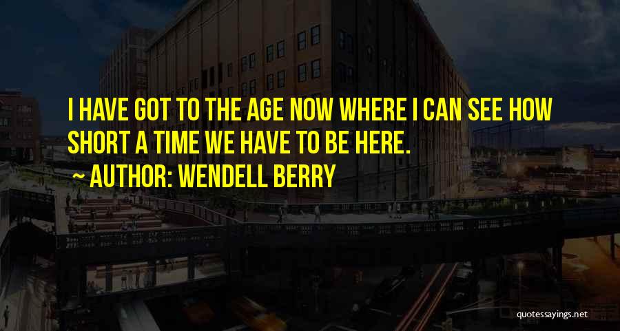 Be Here Now Quotes By Wendell Berry