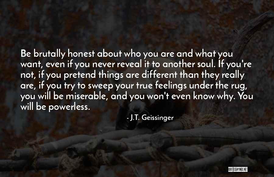 Be Honest About Your Feelings Quotes By J.T. Geissinger Be Honest About Your Feelings Quotes By J.T. Geissinger