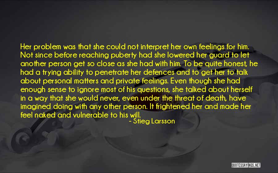 Be Honest About Your Feelings Quotes By Stieg Larsson Be Honest About Your Feelings Quotes By Stieg Larsson