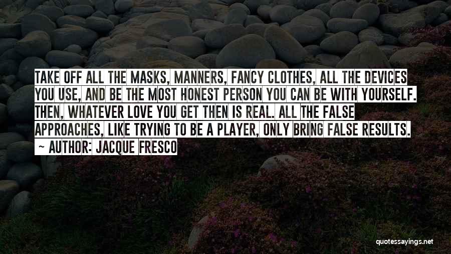 Be Honest With Yourself Quotes By Jacque Fresco