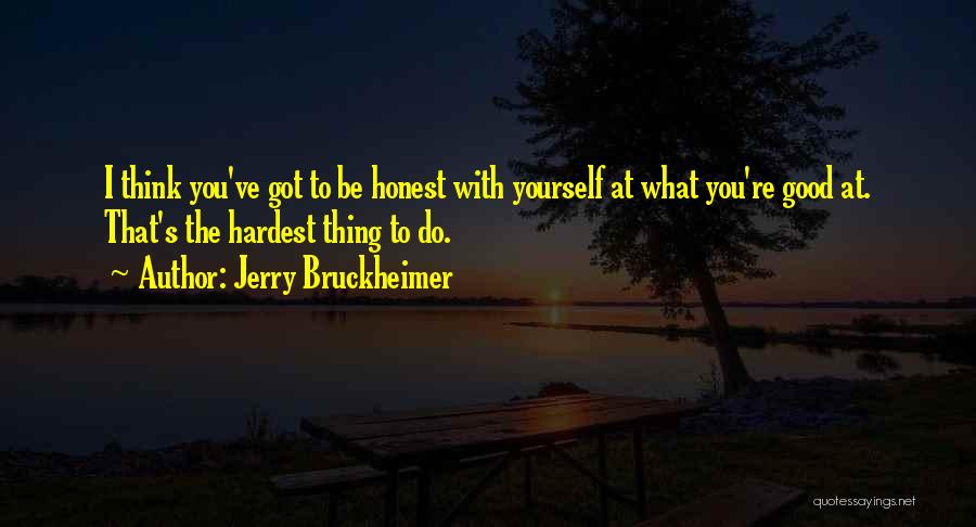 Be Honest With Yourself Quotes By Jerry Bruckheimer