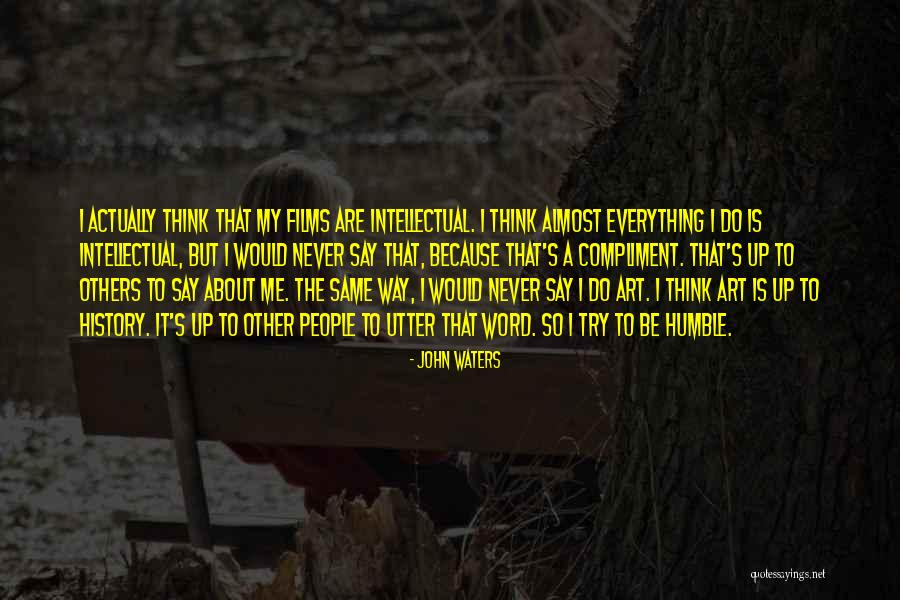 Be Humble To Others Quotes By John Waters Be Humble To Others Quotes By John Waters