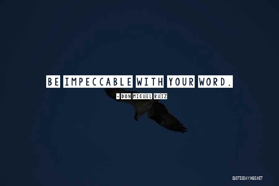 Be Impeccable Quotes By Don Miguel Ruiz Be Impeccable Quotes By Don Miguel Ruiz