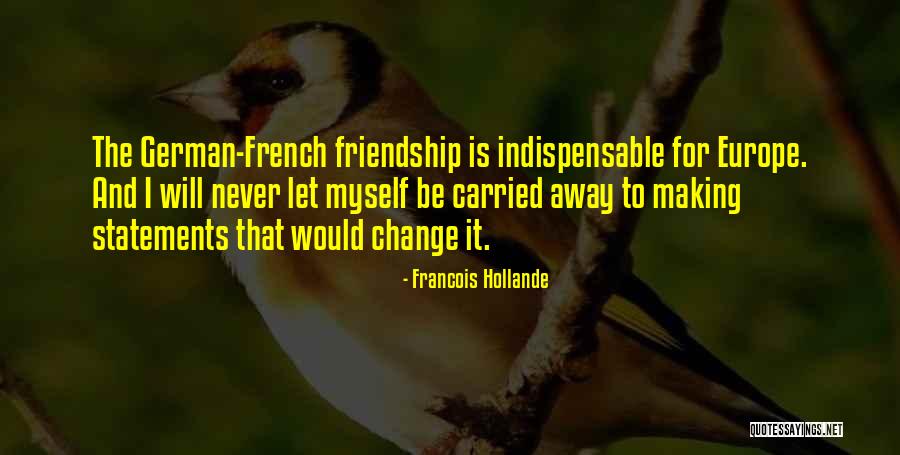 Be Indispensable Quotes By Francois Hollande Be Indispensable Quotes By Francois Hollande
