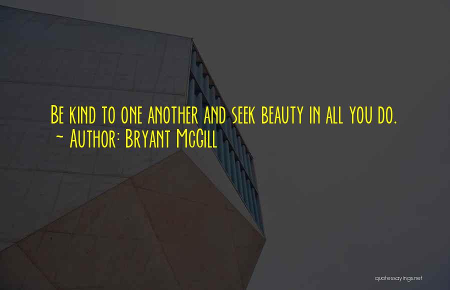 Be Kind And Love One Another Quotes By Bryant McGill