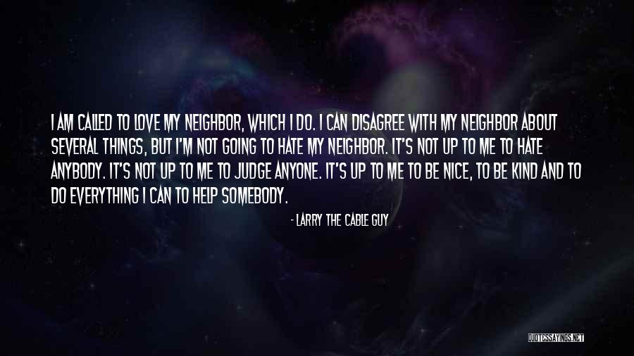 Be Kind And Nice Quotes By Larry The Cable Guy Be Kind And Nice Quotes By Larry The Cable Guy