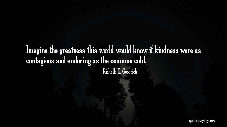 Be Kind And Nice Quotes By Richelle E. Goodrich Be Kind And Nice Quotes By Richelle E. Goodrich